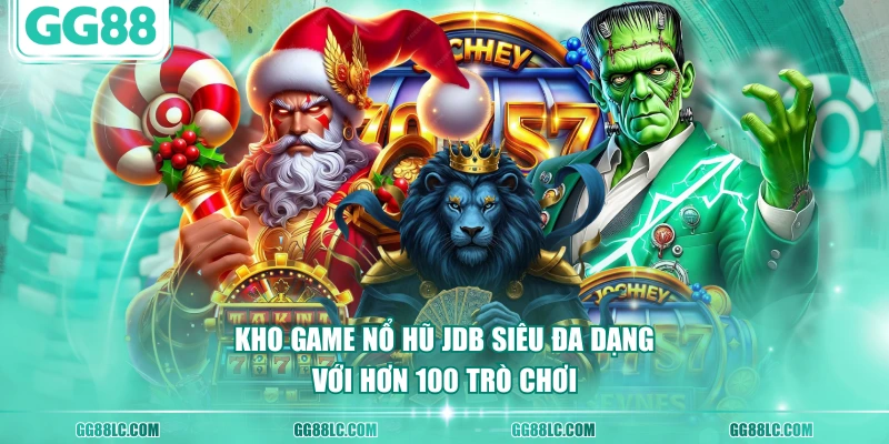 Kho game Nổ Hũ JDB siêu đa dạng với hơn 100 trò chơi